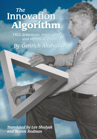 Cover of The Innovation Algorithm by Genrich Altshuller. He holds a triangular frame. Translated by Lev Shulyak and Steven Rodman.